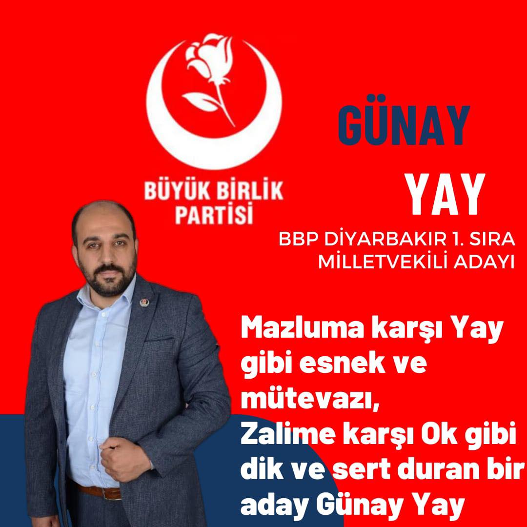 Bir 1 kişi ve şunu diyen bir yazı 'BÜYÜK BİRLİK PARTİSİ GÜNAY YAY BBP DİYARBAKIR 1. SIRA MİLLETVEKİLİ ADAYI Mazluma karşı Yay gibi esnek ve mütevazı, Zalime karşı Ok gibi dik ve sert duran bir aday Günay Yay' görseli olabilir